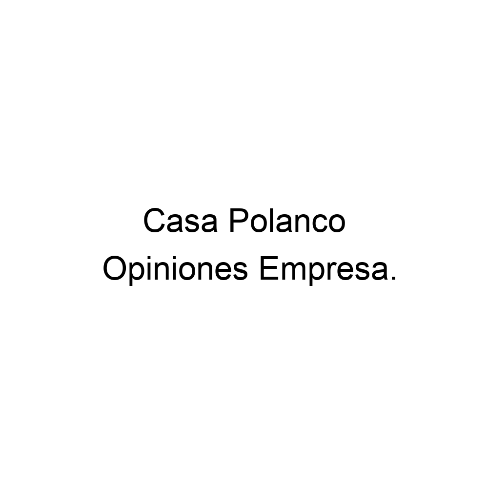Opiniones Casa Polanco, 4493292324