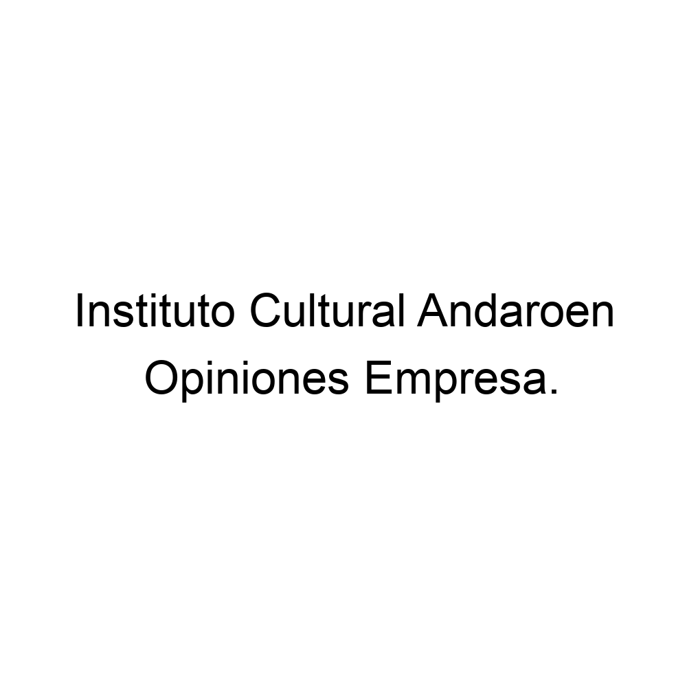 Opiniones Instituto Cultural Andaroen,