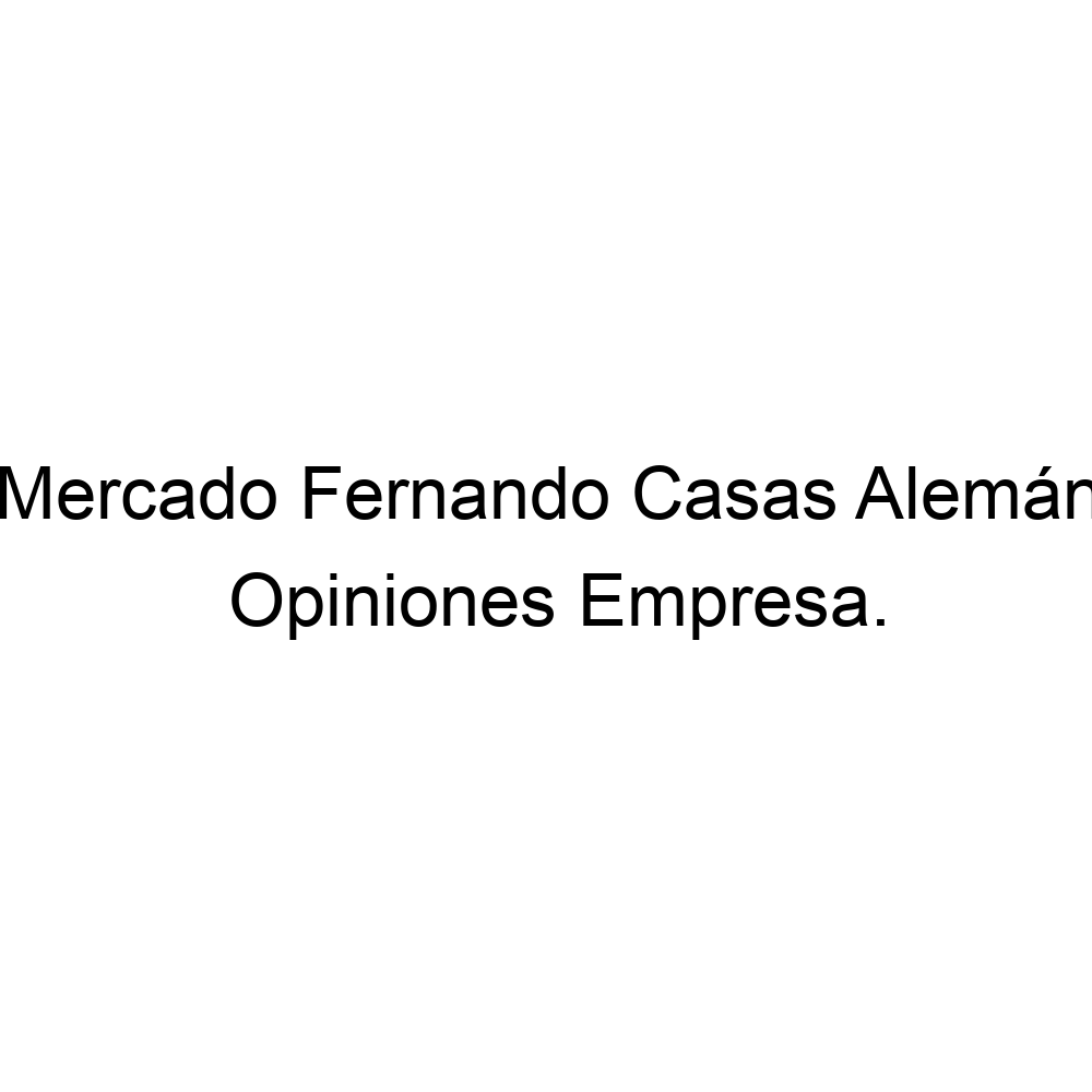 Opiniones Mercado Fernando Casas Alemán, ▷